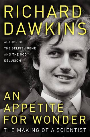 An Appetite for Wonder: The Making of a Scientist Richard Dawkins