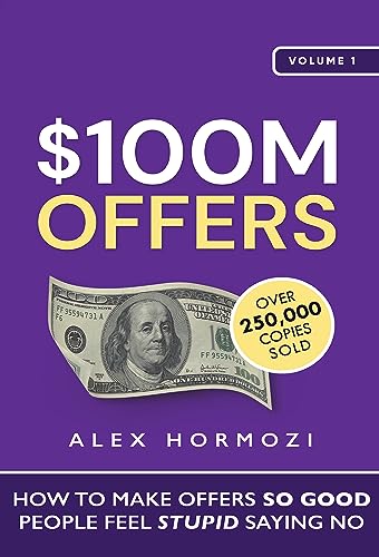 $100M Offers: How To Make Offers So Good People Feel Stupid Saying No (Paperback, Hormozi, Alex)
