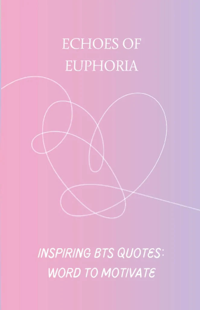 Echoes of Euphoria: Inspiring BTS Quotes: Words to Motivate by Megane Rafiou
