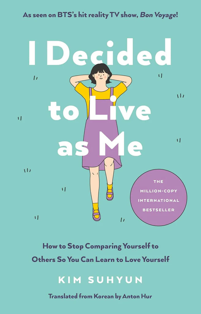 I Decided to Live as Me: How to Stop Comparing Yourself to Others So You Can Learn to Love Yourself by Kim Suhyun