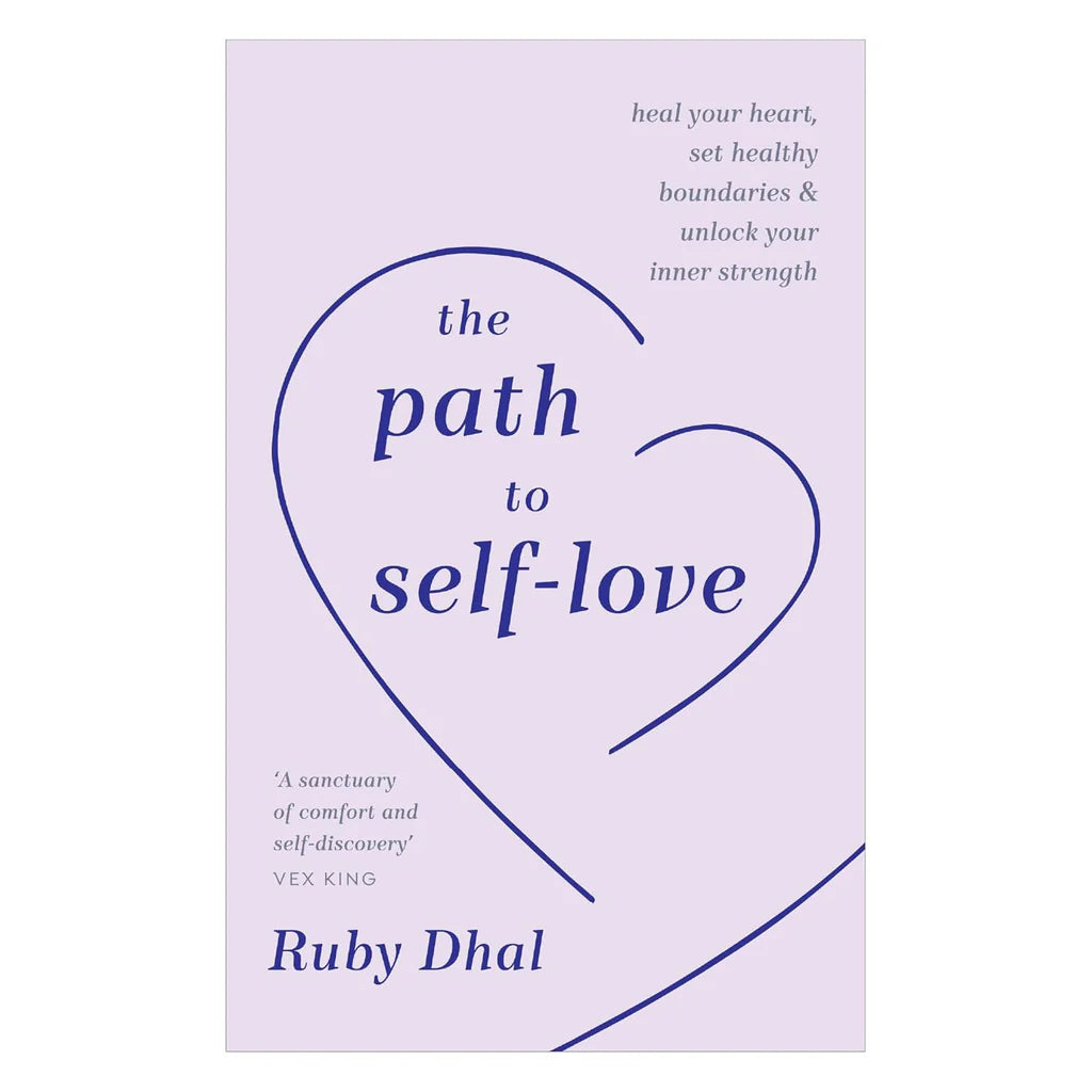 The Path to Self-Love: Heal Your Heart, Set Healthy Boundaries and Unlock Your Inner Strength by Ruby Dhal