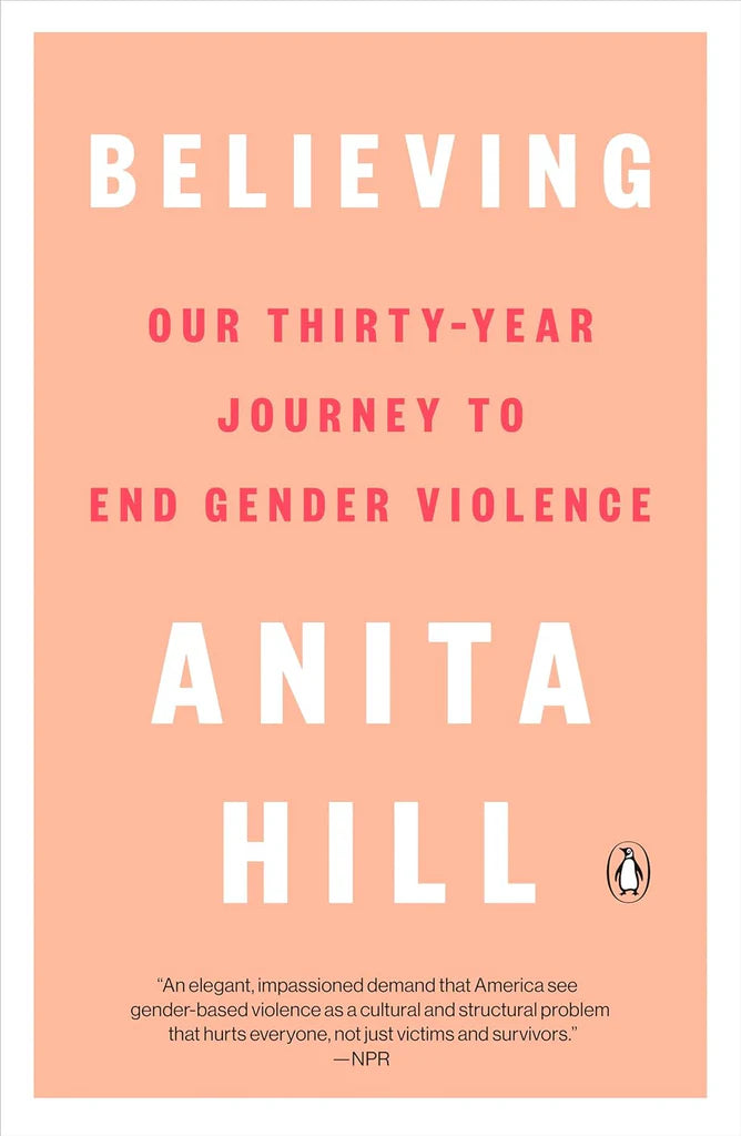 Believing: Our Thirty-Year Journey to End Gender Violence by Anita Hill