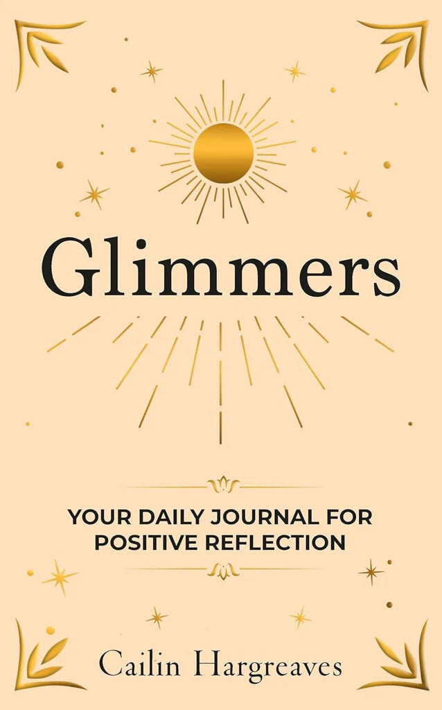 Glimmers: Your Daily Journal For Positive Reflection by Cailin Hargreaves