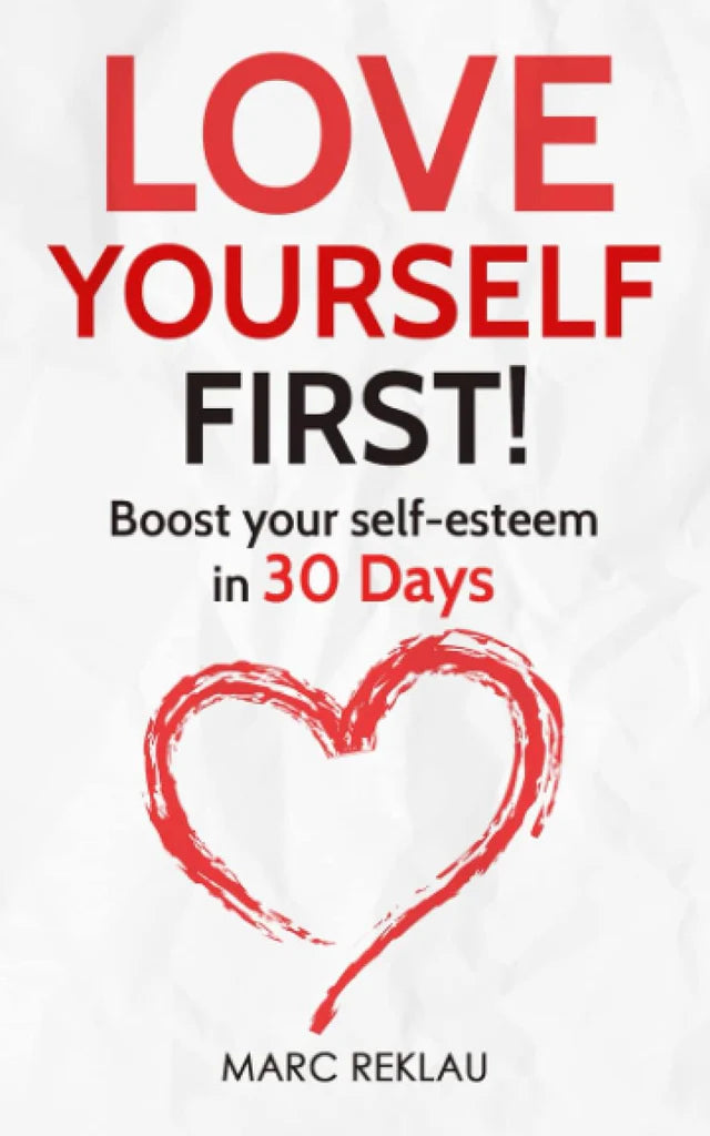 Love Yourself First!: Boost your self-esteem in 30 Days Marc Reklau