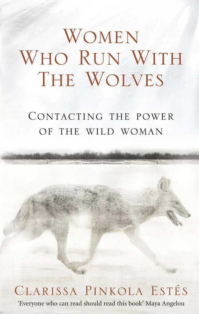 Women Who Run With the Wolves Clarissa Pinkola Estés