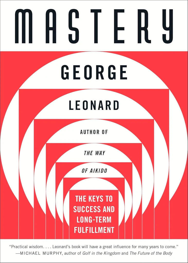 Mastery : The Key to Success & Long Term by George Leonard