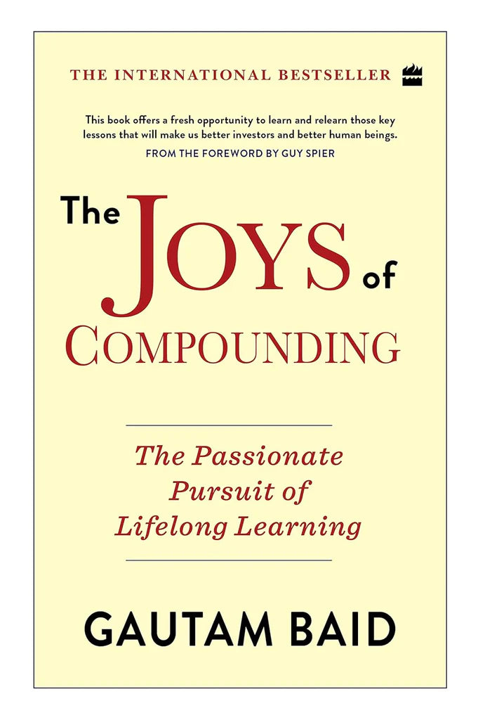 The Joys Of Compounding: The Passionate Pursuit of Lifelong Learning by Gautam Baid