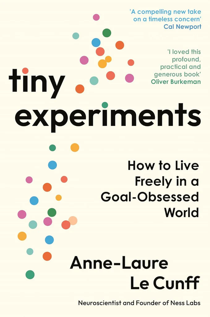 Tiny Experiments: Embrace Uncertainty, Commit to Curiosity, and Build a Life of Discovery by Anne-Laure Le Cunff