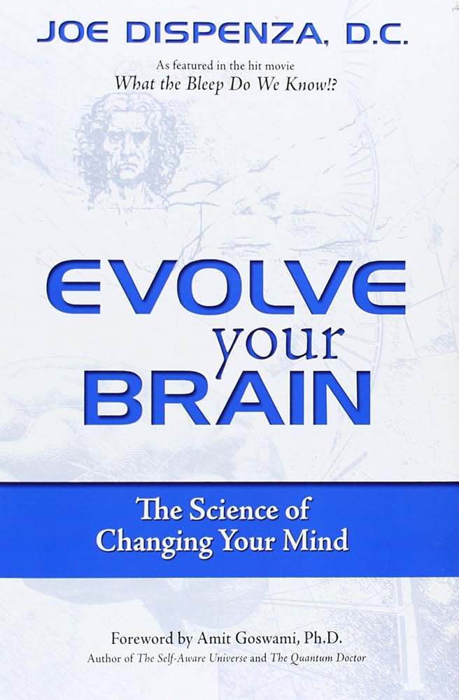 Evolve Your Brain: The Science of Changing Your Mind Book by Joe Dispenza