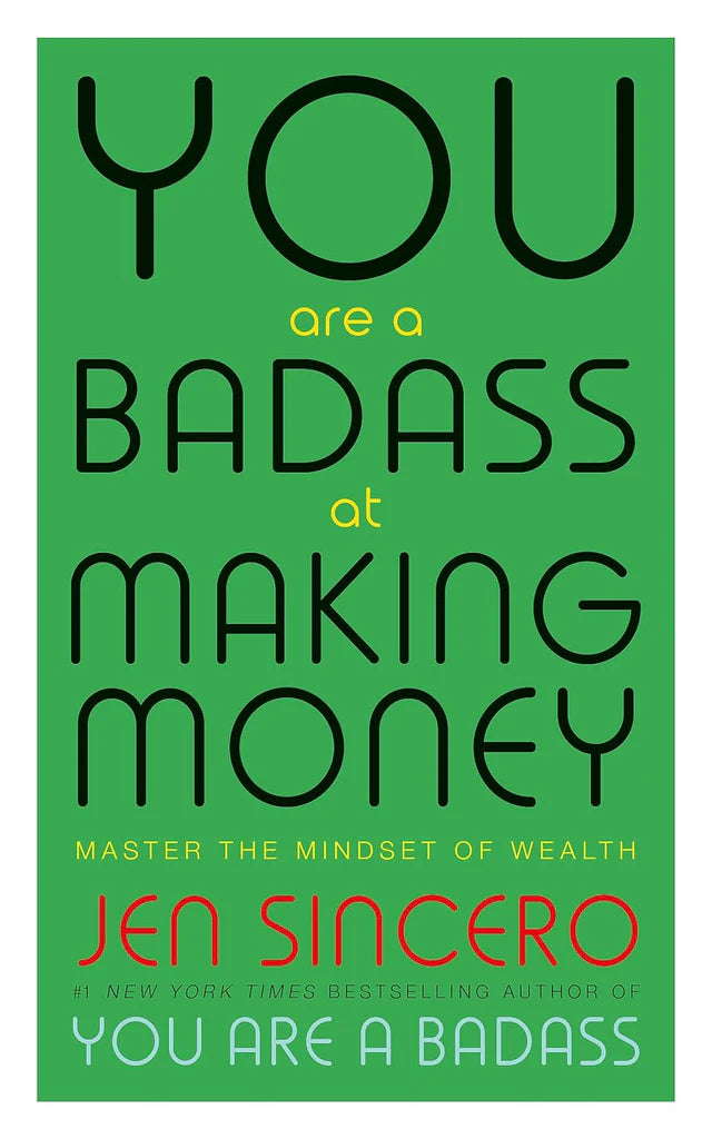 You Are a Badass at Making Money: Master the Mindset of Wealth Jen Sincero