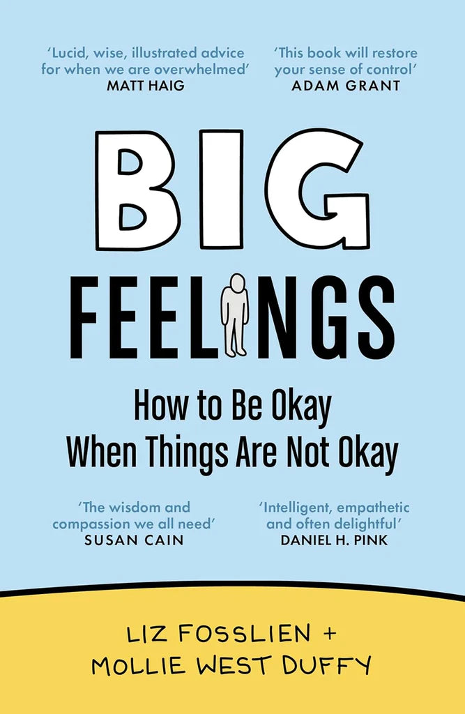 Big Feelings: How to Be Okay When Things Are Not Okay by Liz Fosslien (Author), Mollie West Duffy (Author)