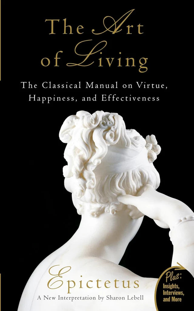 Art of Living: The Classical Manual on Virtue, Happiness, and Effectiveness by Epictetus , Sharon Lebell