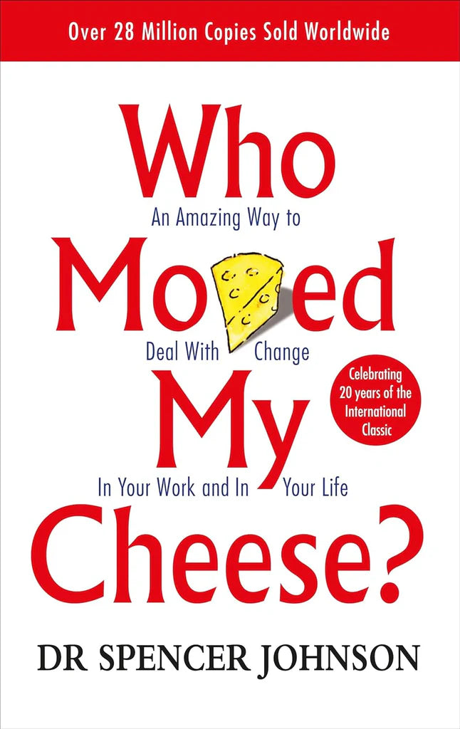 Who Moved My Cheese?: An Amazing Way to Deal with Change in Your Work and in Your Life by Dr. Spencer Johnson