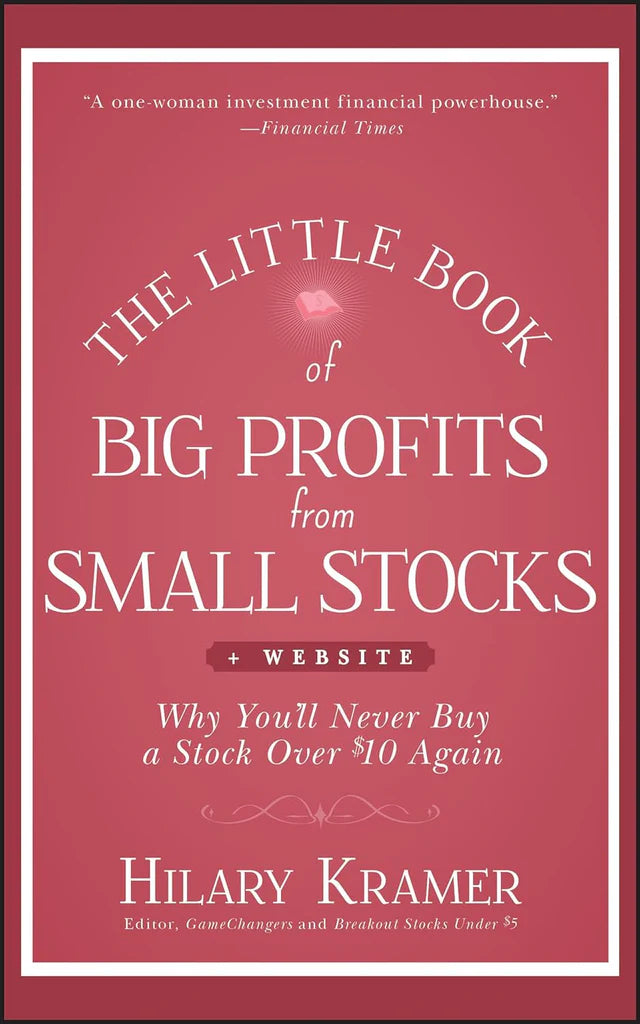 The Little Book of Big Profits from Small Stocks + Website: Why You'll Never Buy a Stock Over $10 Again (Little Books. Big Profits) by Hilary Kramer (Author), Louis Navellier (Foreword)