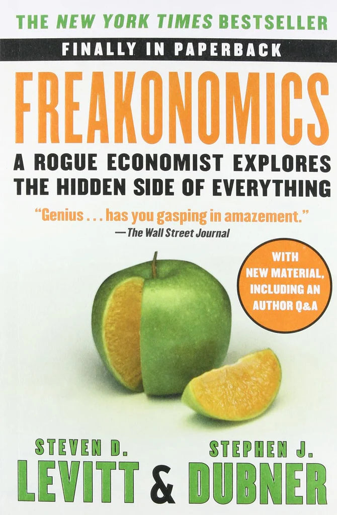 Freakonomics: A Rogue Economist Explores the Hidden Side of Everything by Steven D. Levitt