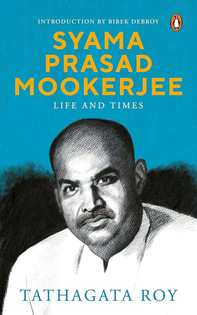 Syama Prasad Mookerjee: A Life: Life and Time by Tathagata Roy