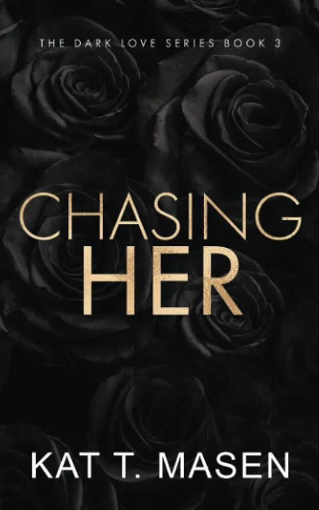 Chasing Her (Dark Love #3) by Kat T. Masen!