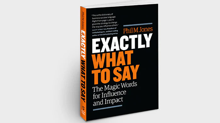Exactly What to Say, by Phil M. Jones