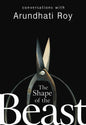The Shape Of The Beast by Arundhati Roy