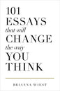 101 Essays That Will Change The Way You Think By Brianna Wiest