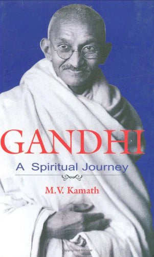 Gandhi: A Spiritual Journey by M. V. Kamath
