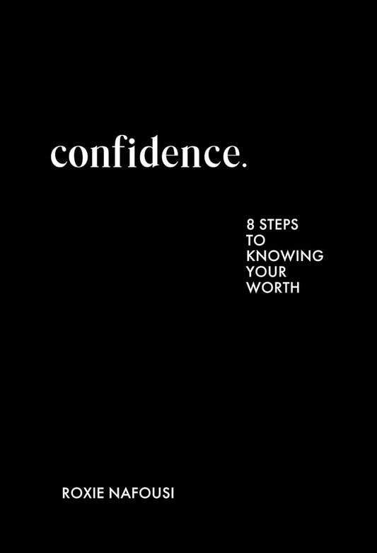 Confidence: 8 steps to knowing your worth by Roxie Nafousi