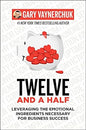 Twelve and a Half: Leveraging the Emotional Ingredients Necessary for Business Success Book by Gary Vaynerchuk