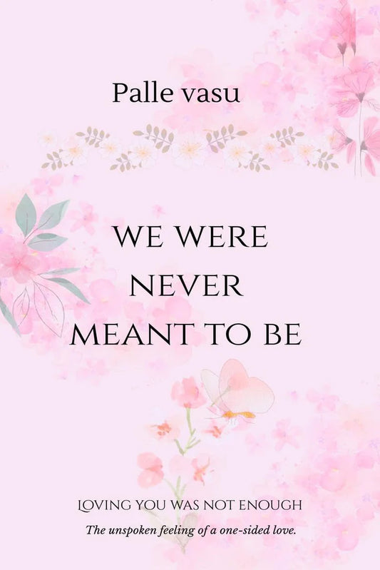 we were never meant to be: loving you was not enough by palle vasu