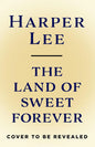 The Land of Sweet Forever by Harper Lee
