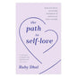 The Path to Self-Love: Heal Your Heart, Set Healthy Boundaries and Unlock Your Inner Strength by Ruby Dhal