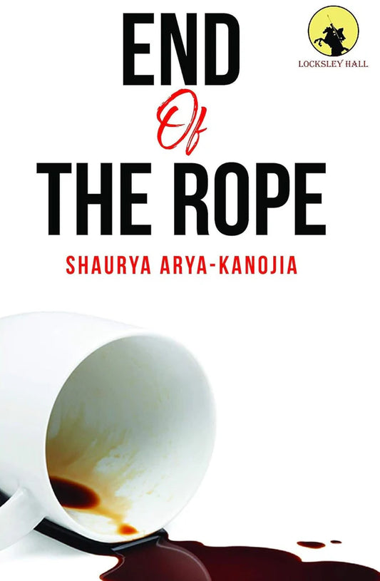 END OF THE ROPE by SHAURYA ARYA-KANOJIA