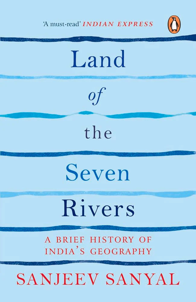 Land of the Seven Rivers-PB: A Brief History of India's Geography by Sanjeev Sanyal