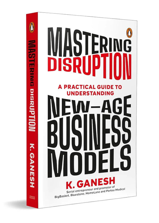 Mastering Disruption: A Practical Guide To Understanding New-age Business Mode by Ganesh Krishnan