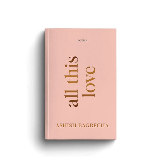 All This Love - Poetry Book by Ashish Bagrecha