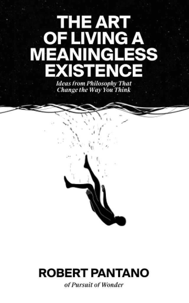 The Art of Living a Meaningless Existence by Robert Pantano