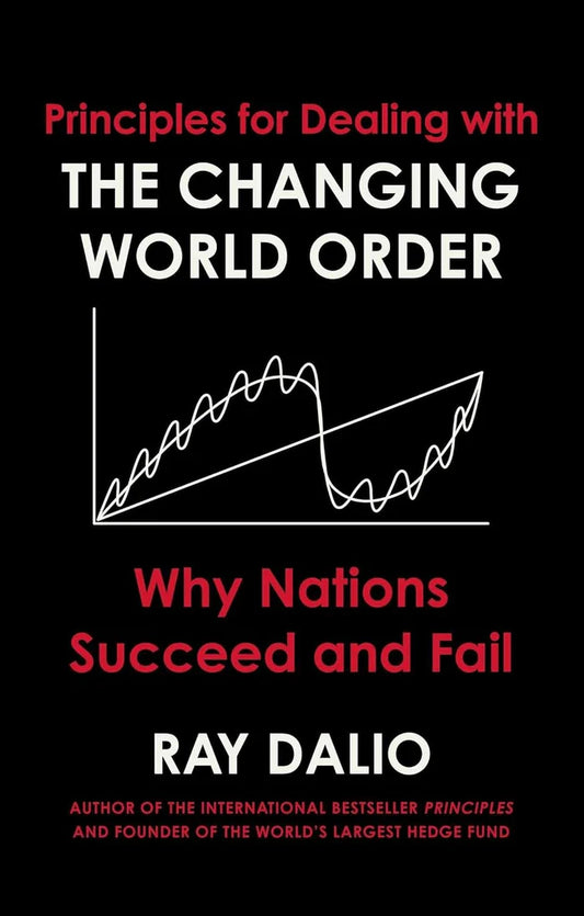 Principles for Dealing with the Changing World Order by Ray Dalio