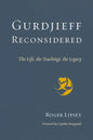 Gurdjieff Reconsidered: The Life, the Teachings, the Legacy by Roger Lipsey (Author), Cynthia Bourgeault