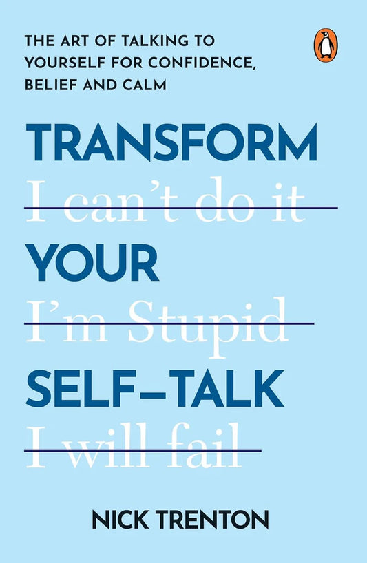 Transform Your Self-Talk: The Art Of Talking To Yourself For Confidence Belief And Calm by Nick Trenton
