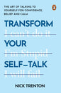 Transform Your Self-Talk: The Art Of Talking To Yourself For Confidence Belief And Calm by Nick Trenton