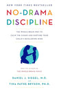 No-Drama Discipline: The Whole-Brain Way to Calm the Chaos and Nurture Your Child's Developing Mind by Daniel J. Siegel , Tina Payne Bryson