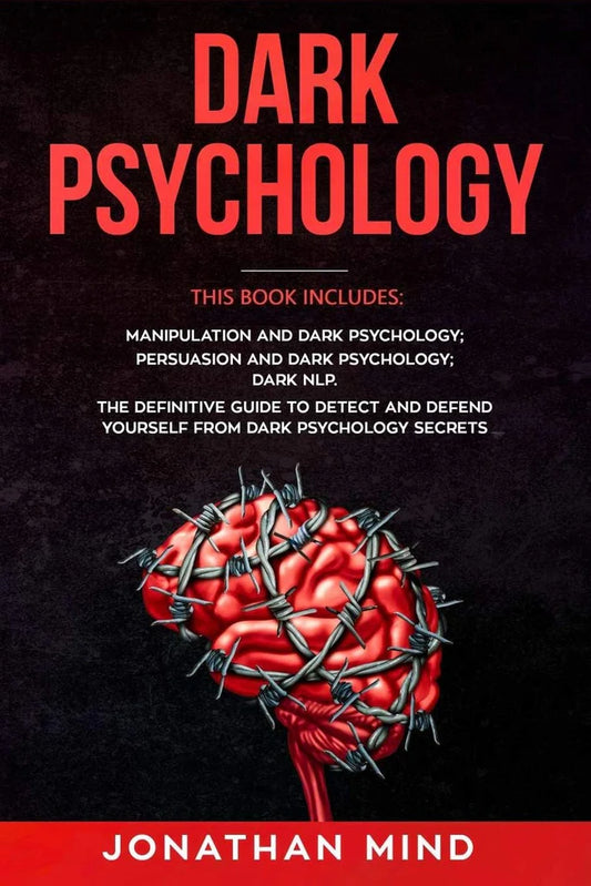 Dark Psychology : (3 Books in 1): Manipulation and Dark Psychology; by Jonathan Mind