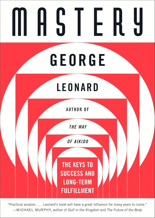 Mastery : The Key to Success & Long Term by George Leonard