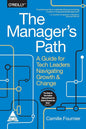 The Manager's Path: A Guide for Tech Leaders Navigating Growth and Change by Camille Fournier