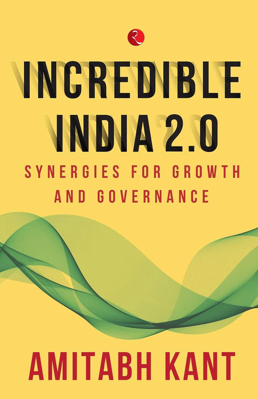 INCREDIBLE INDIA 2.0 by Amitabh Kant