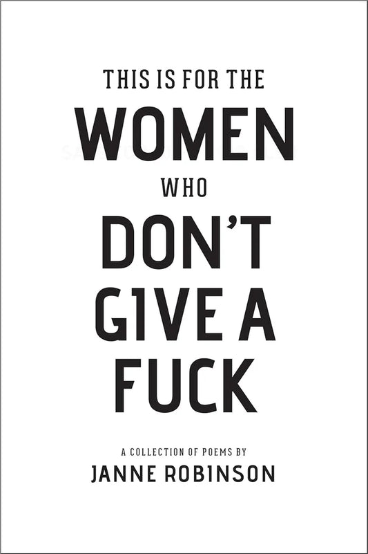 This Is For The Women Who Don't Give A Fuck by Janne Robinson