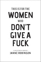 This Is For The Women Who Don't Give A Fuck by Janne Robinson