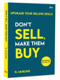 Don't Sell Make them Buy : Upgrade Your Selling Skills by R. Mukund
