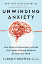 Unwinding Anxiety: New Science Shows How to Break the Cycles of Worry and Fear to Heal Your Mind by Ph.D. Brewer, Judson, M.D