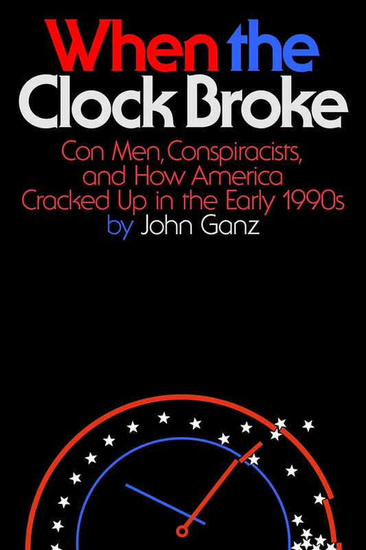 WHEN THE CLOCK BROKE by John Ganz
