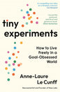 Tiny Experiments: Embrace Uncertainty, Commit to Curiosity, and Build a Life of Discovery by Anne-Laure Le Cunff